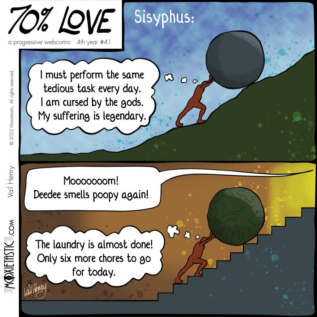 Sisyphus pushing a boulder up a hill. Then, a parent pushing a boulder-sized ball of laundry up the stairs.